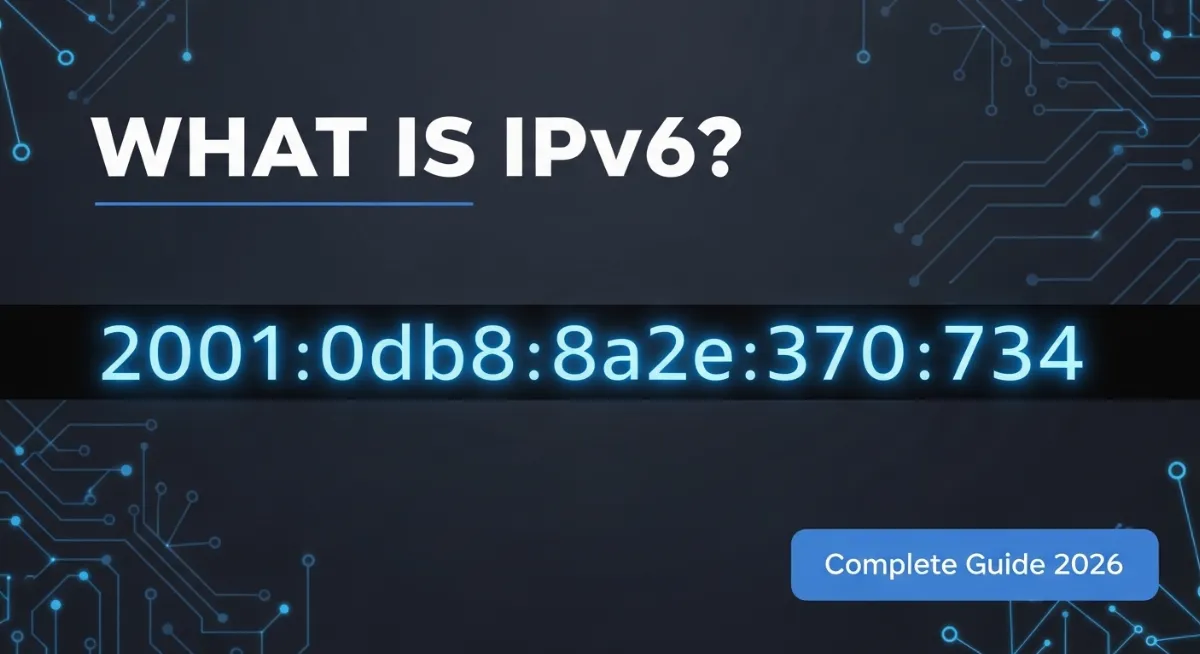 IPv6 Address Explained: Complete Beginner Guide 2026