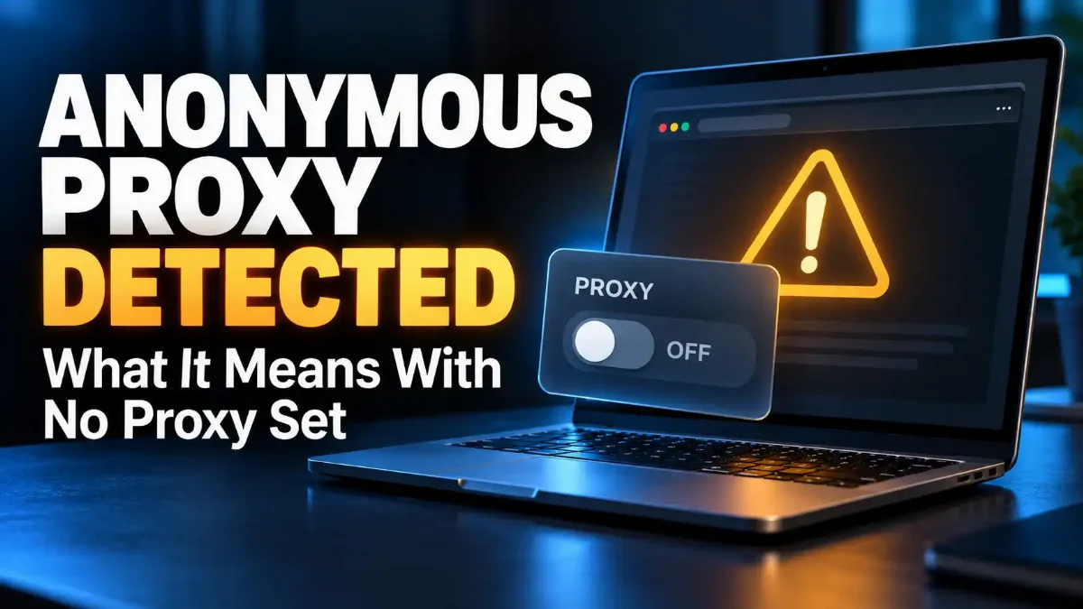Anonymous Proxy Detected: What It Means With No Proxy Set