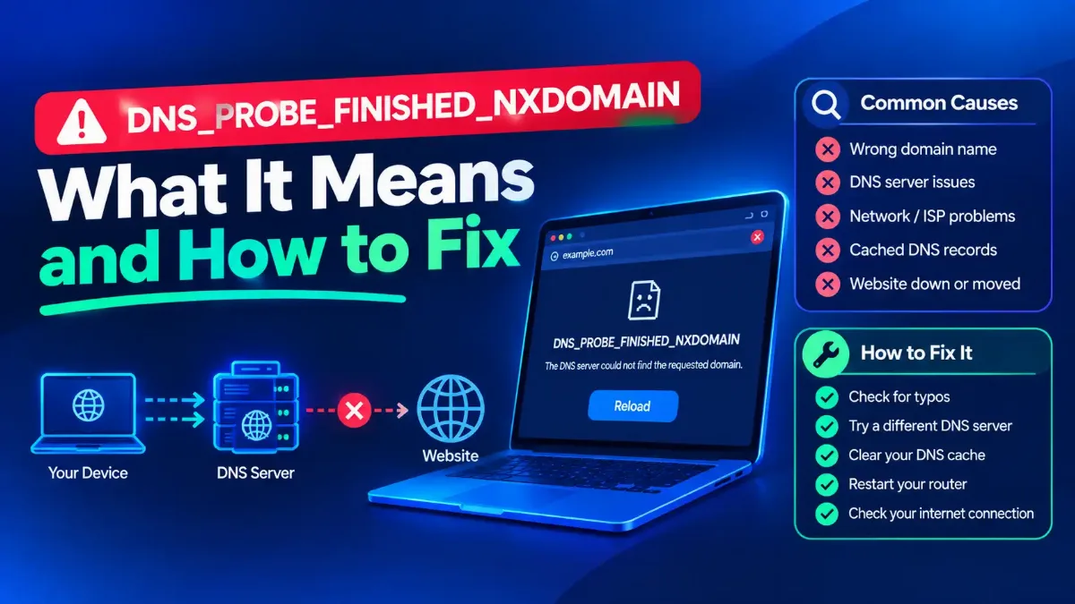 DNS_PROBE_FINISHED_NXDOMAIN: What It Means and How to Fix