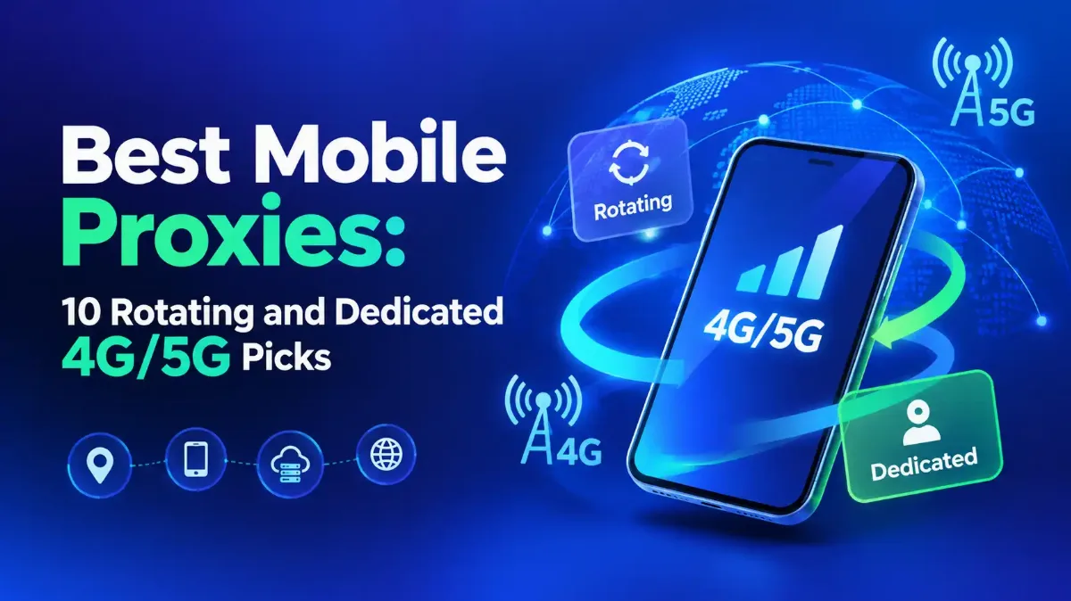 Best Mobile Proxies: 10 Rotating and Dedicated 4G/5G Picks
