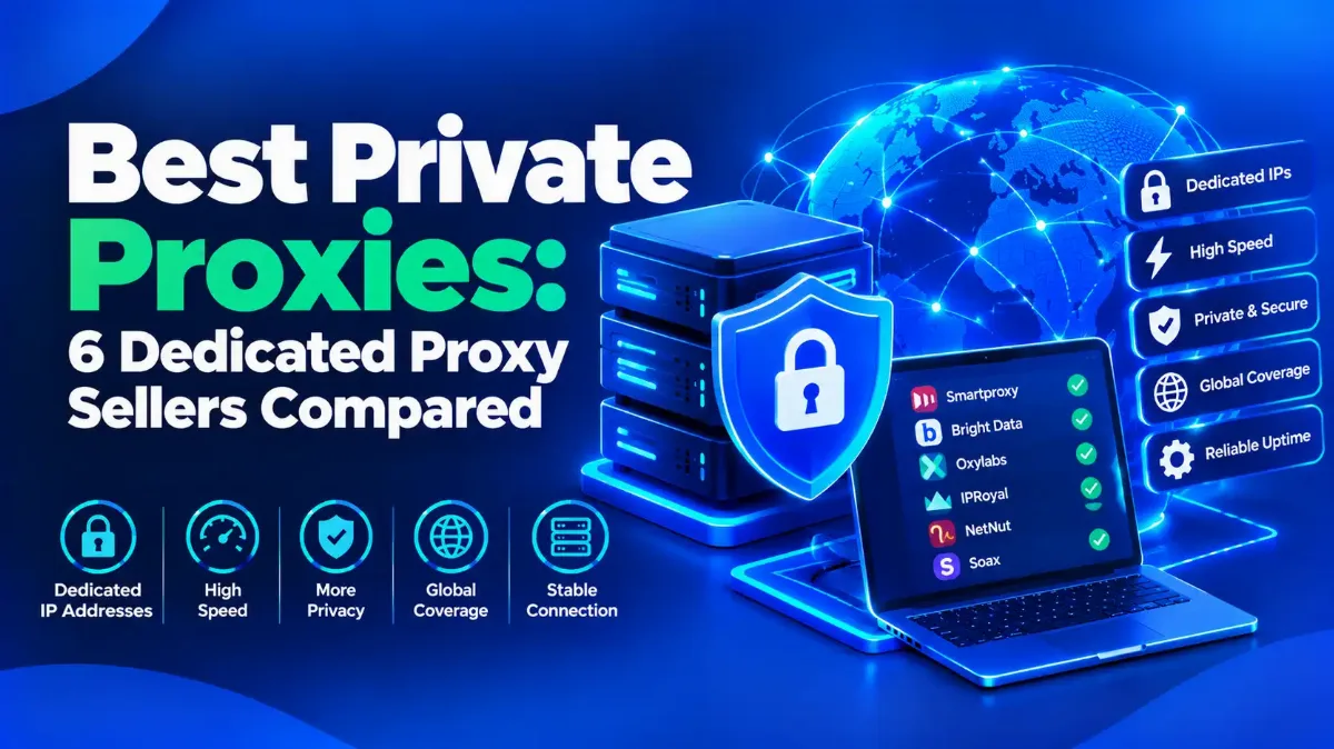 Best Private Proxies: 6 Dedicated Proxy Sellers Compared
